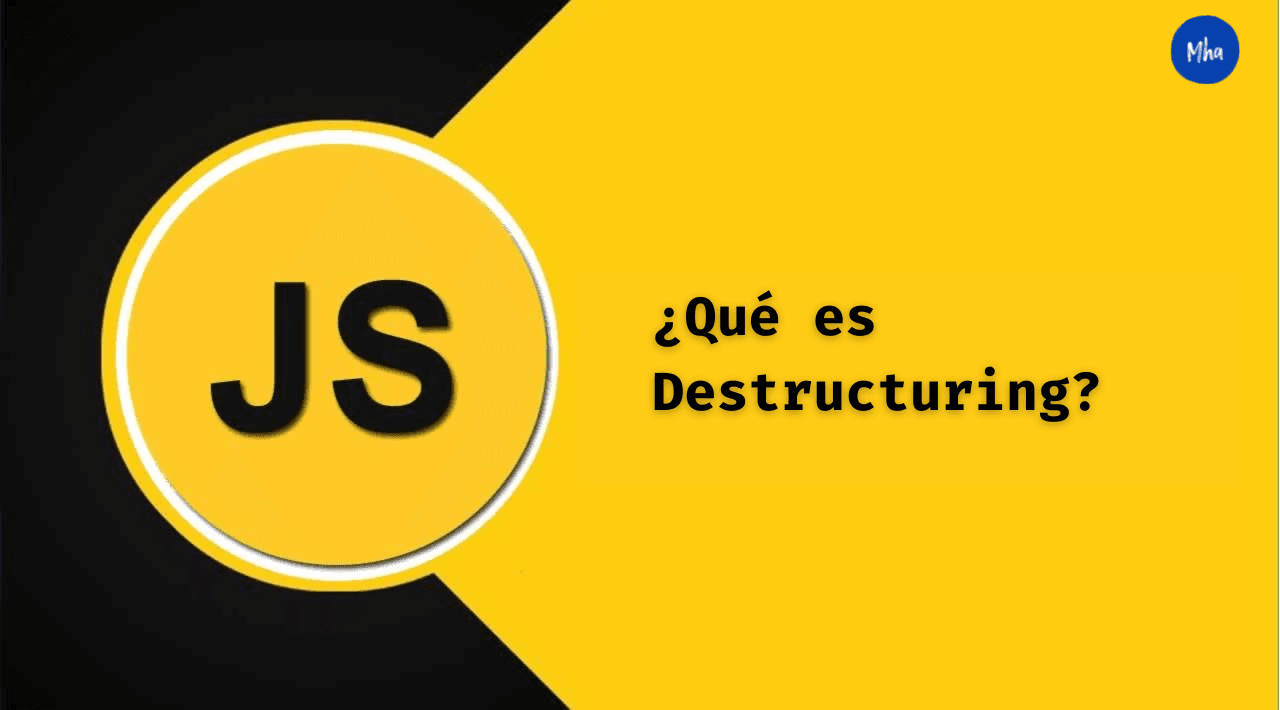 ¿Qué es Destructuring en Javascript?